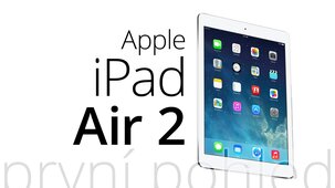 Apple iPad Air 2 – první dojmy z používání